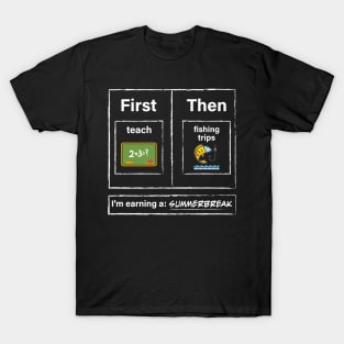 First Teach Then Fishing Trips I Am Earning A Summer Break T-Shirt